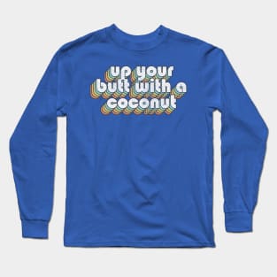 Up Your Butt With A Coconut  /// Retro Faded Style Type Design Long Sleeve T-Shirt